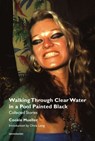 Walking Through Clear Water in a Pool Painted Black, new edition - Cookie Mueller - 9781635901672