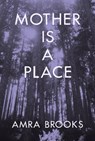 Mother Is a Place - Amra Brooks - 9781635902945