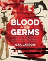 Blood and Germs - Gail Jarrow - 9781635923346
