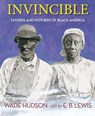Invincible: Fathers and Mothers of Black America - Wade Hudson - 9781635925098