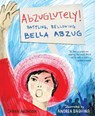 Abzuglutely!: Battling, Bellowing Bella Abzug - Sarah Aronson - 9781635928075