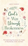 God's Way Through Brokenness: 90 Comforting Devotions for Times of Heartbreak, Grief, and Pain - Janice Thompson - 9781636090832