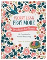 Worry Less, Pray More: Devotions for Moms: 180 Devotions for Anxiety-Free Living - Donna K. Maltese - 9781636093550