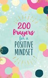 200 Prayers for a Positive Mindset - Valorie Quesenberry - 9781636093802