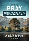 How to Pray Powerfully: A Guide to 50 Bible Prayers for Men - David McLaughlan - 9781636095615