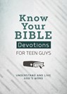 Know Your Bible Devotions for Teen Guys: Understand and Live God's Word - Trisha White Priebe - 9781636096308