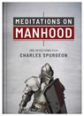 Meditations on Manhood: 100 Devotions from Charles Spurgeon - Charles Spurgeon - 9781636097190