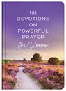 101 Devotions on Powerful Prayer for Women - Compiled by Barbour Staff - 9781636098357