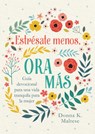 Estrésate Menos, Ora Más: Guía Devocional Para Una Vida Tranquila Para La Mujer - Donna K. Maltese - 9781636099064
