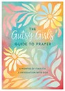 The Gutsy Girl's Guide to Prayer: 6 Months of Fearless Conversation with God - Carey Scott - 9781636099309
