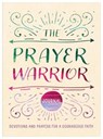 The Prayer Warrior Journal: Devotions and Prayers for a Courageous Faith - Carey Scott - 9781636099460