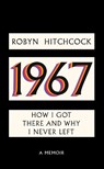 1967: How I Got There and Why I Never Left - Robyn Hitchcock - 9781636142067