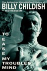 To Ease My Troubled Mind: The Authorized Unauthorized History of Billy Childish - Ted Kessler - 9781636142135