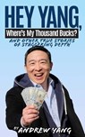 Hey Yang, Where's My Thousand Bucks? - Andrew Yang - 9781636142791