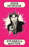Stranded in the Future - Robyn Hitchcock - 9781636142999