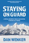 Staying on Guard: A Spiritual Encounter of Miracles and Gratitude to Discover Life's Purpose - Dan Wenker - 9781636183558