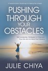 Pushing Through Your Obstacles: Self Leadership Strategies to Empower Your Life and Achieve Your Dreams - Julie Chiya - 9781636183619