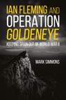 Ian Fleming and Operation Golden Eye - Mark Simmons - 9781636242194