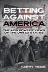 Betting Against America - Harry Yeide - 9781636244112