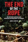The End of the Rope: The Ripcord Campaign and American Disengagement in Vietnam - James R. Smither - 9781636246451