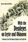 With the Deadeyes on Leyte and Okinawa: A Memoir of the 96th Infantry Division in the Pacific War - Harvey R. Ball - 9781636246567