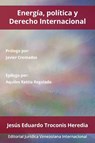 Energia, Politica Y Derecho Internacional - Jesus Eduardo Troconis Heredia - 9781636255385