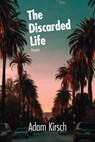 The Discarded Life - Adam Kirsch - 9781636280158