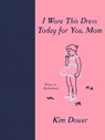 I Wore This Dress Today for You, Mom - Kim Dower - 9781636280233