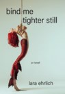 Bind Me Tighter Still - Lara Ehrlich - 9781636282800