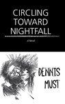 Circling Toward Nightfall - Dennis Must - 9781636282848