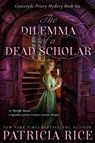 The Dilemma of a Dead Scholar - Patricia Rice - 9781636322797