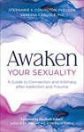 Awaken Your Sexuality: A Guide to Connection and Intimacy After Addiction and Trauma - Stephanie Covington - 9781636340920