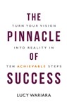 The Pinnacle of Success - Turn Your Vision into Reality in Ten Achievable Steps - Lucy Wariara - 9781636406480
