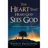 The Heart That Sees God: Following the Path to True Intimacy with the Father - Francis Frangipane - 9781636411026