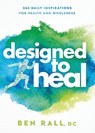 Designed to Heal: 365 Daily Inspirations for Health and Wholeness - Ben Rall - 9781636412399