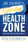 Dr. Colbert's Spiritual Health Zone: Add Joy, Love, Peace, and Years to Your Life - Don Colbert - 9781636412566