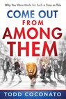 Come Out from Among Them: Why You Were Made for Such a Time as This - Todd Coconato - 9781636412597