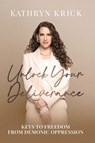 Unlock Your Deliverance - Kathryn Krick - 9781636414423