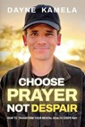 Choose Prayer, Not Despair - Dayne Kamela - 9781636414621