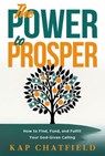 The Power to Prosper - Kap Chatfield - 9781636415345