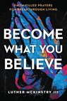 Become What You Believe - Luther Mckinstry - 9781636415598
