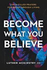 Become What You Believe - Luther Mckinstry - 9781636415598