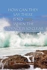 How Can They Say There is No God, When the Evidence is So Clear - Barbara Crawford - 9781636611778