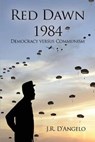 Red Dawn 1984: Democracy versus Communism - J. R. D'Angelo - 9781636612898