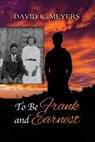 To Be Frank and Earnest - David K. Meyers - 9781636614021