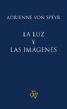 La luz y las imágenes - Adrienne von Speyr ; Hans Urs von Balthasar ; Ricardo Aldana ; Juan M. Sara - 9781636740096