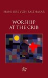 Worship at the Crib - Hans Urs von Balthasar - 9781636740751