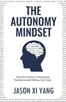 The Autonomy Mindset - Jason XI Yang - 9781636767451