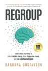 Regroup: How to Reset Your Mind to Unlock Hidden Energy, Enjoy Productive Peace, and Feel Like Yourself Again - Barbara Gustavson - 9781636805665
