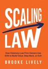 Scaling Law: How Visionary Law Firm Owners Use EOS to Build Value, Step Back, or Exit - Brooke Lively - 9781636805955